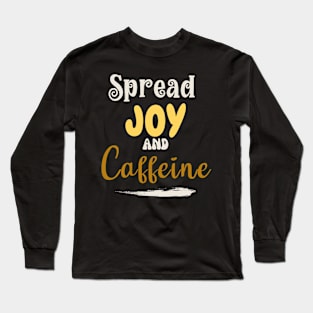 Spread joy and caffeine Long Sleeve T-Shirt